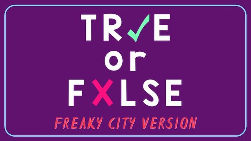 TRUE or FALSE - Freaky City Edition